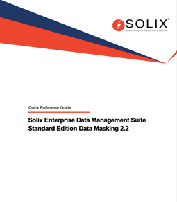 Solix Enterprise Data Management Suite Standard Edition Data Masking 2.2 Quick Reference Guide